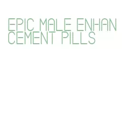 epic male enhancement pills