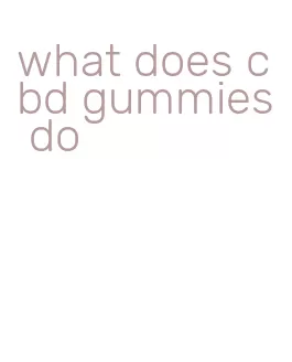 what does cbd gummies do