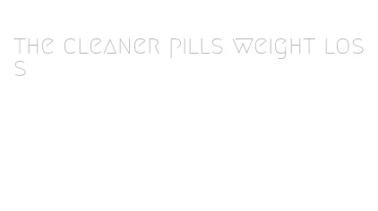 the cleaner pills weight loss