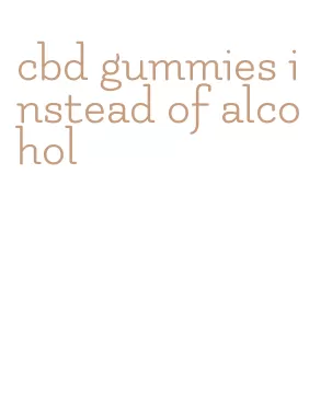 cbd gummies instead of alcohol