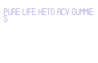 pure life keto acv gummies