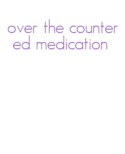 over the counter ed medication