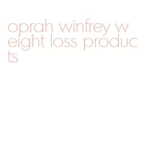 oprah winfrey weight loss products