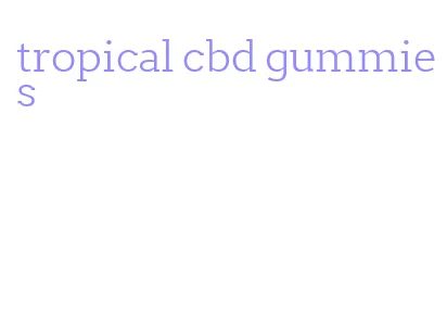 tropical cbd gummies