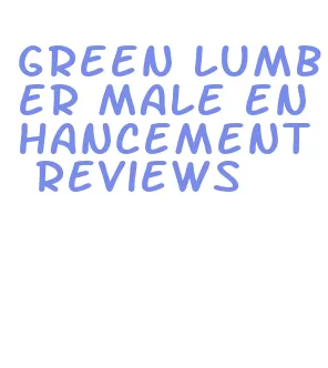 green lumber male enhancement reviews