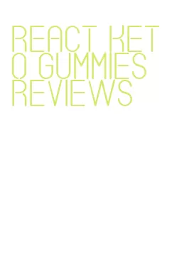 react keto gummies reviews