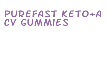 purefast keto+acv gummies