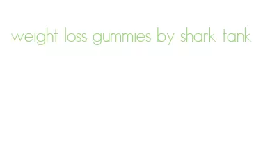 weight loss gummies by shark tank