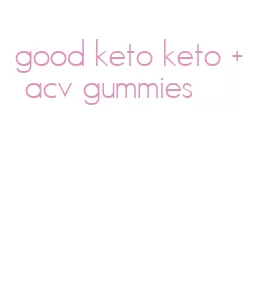 good keto keto + acv gummies