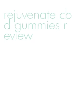 rejuvenate cbd gummies review