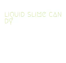 liquid slime candy