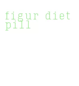 figur diet pill