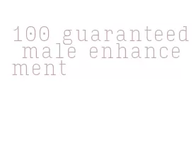 100 guaranteed male enhancement