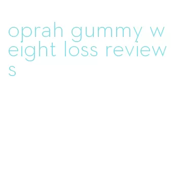 oprah gummy weight loss reviews