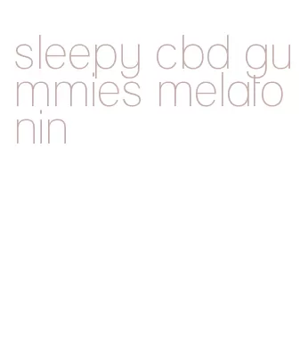 sleepy cbd gummies melatonin