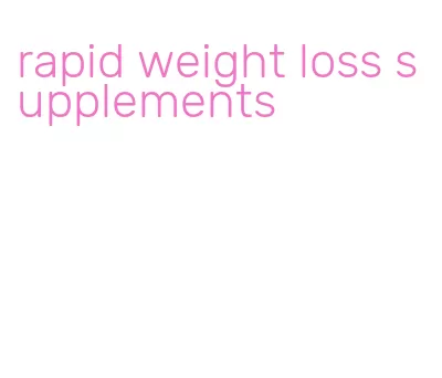 rapid weight loss supplements