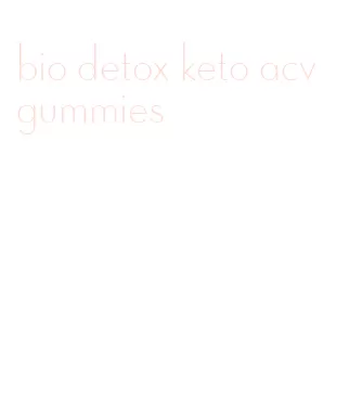 bio detox keto acv gummies