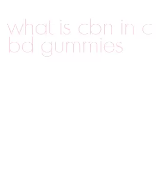 what is cbn in cbd gummies