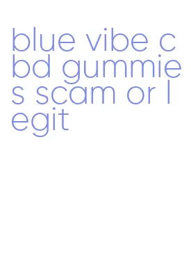 blue vibe cbd gummies scam or legit