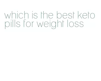 which is the best keto pills for weight loss