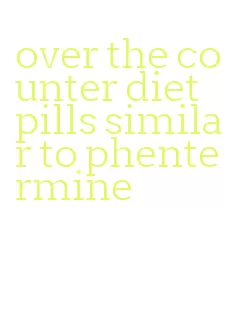 over the counter diet pills similar to phentermine