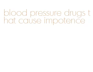 blood pressure drugs that cause impotence