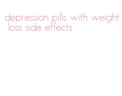 depression pills with weight loss side effects