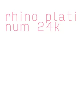 rhino platinum 24k