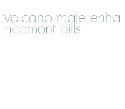 volcano male enhancement pills