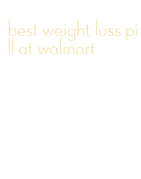 best weight loss pill at walmart