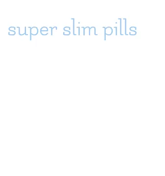 super slim pills