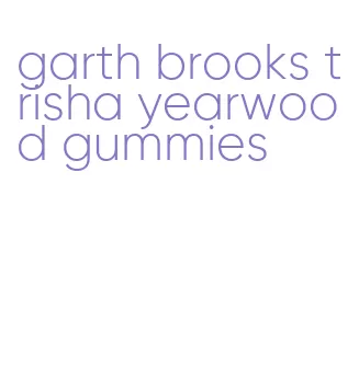 garth brooks trisha yearwood gummies