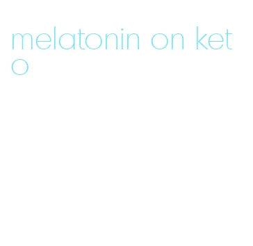 melatonin on keto