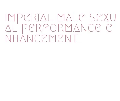 imperial male sexual performance enhancement