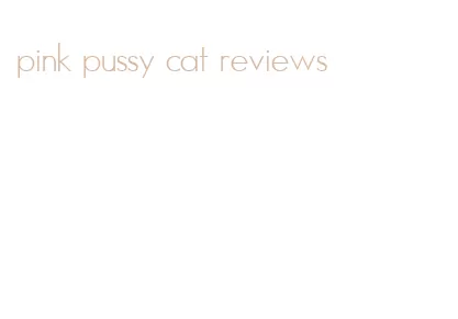 pink pussy cat reviews