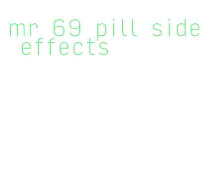 mr 69 pill side effects