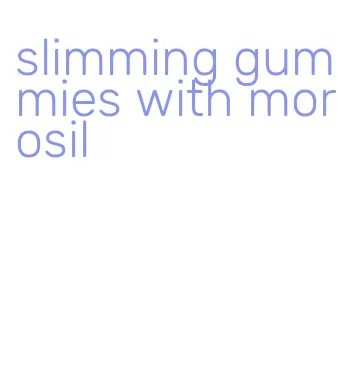 slimming gummies with morosil