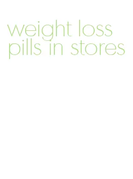 weight loss pills in stores