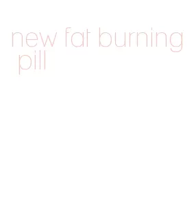 new fat burning pill