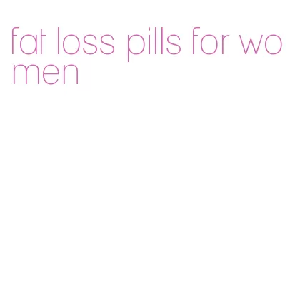 fat loss pills for women