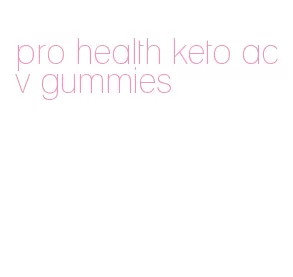 pro health keto acv gummies