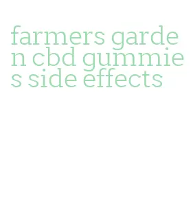 farmers garden cbd gummies side effects