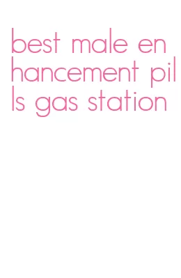 best male enhancement pills gas station