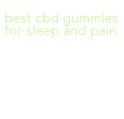 best cbd gummies for sleep and pain