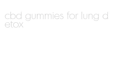 cbd gummies for lung detox