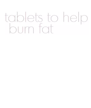 tablets to help burn fat