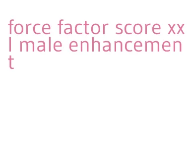 force factor score xxl male enhancement