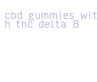 cbd gummies with thc delta 8