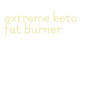 extreme keto fat burner