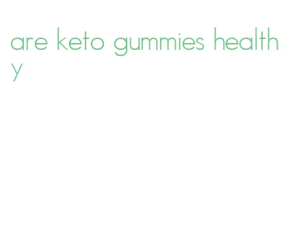 are keto gummies healthy